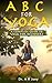 A B C For Yoga - A Complete Guide To Yoga For Beginners