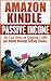 Amazon Kindle Passive Income: The First Steps on Creating $1000 per Month through Selling ebooks (Kindle bestseller, passive income, amazon kindle publishing, ebook publishing 1)