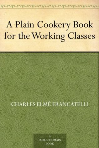 A Plain Cookery Book for the Working Classes (Kindle Edition)