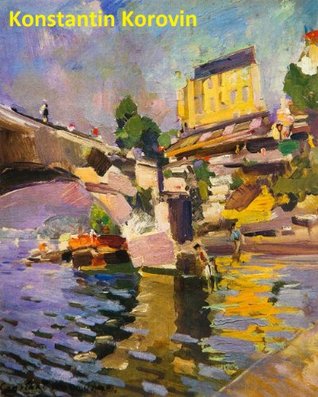315 Color Paintings of Konstantin Korovin - Russian Impressionist Painter (Kindle Edition)