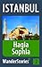 Hagia Sophia in Istanbul - a travel guide and tour as with the best local guide (Istanbul Travel Stories Book 2)