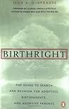 Birthright: The Guide to Search and Reunion for Adoptees, Birthparents, and Adoptive Parents