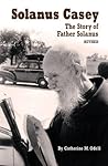 Solanus Casey: The Story of Father Solanus, Revised Solanus Casey: The Story of Father Solanus, Revised