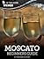 Moscato: Beginners Guide to...