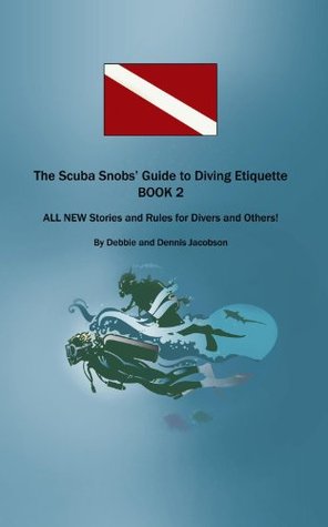 The Scuba Snobs' Guide to Diving Etiquette BOOK 2: ALL NEW Stories and Rules for Divers and Others! (Kindle Edition)