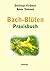 Bach-Blüten Praxisbuch