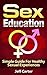 Sex Education: Simple Guide For Healthy Sexual Experiences