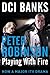 Playing With Fire by Peter    Robinson