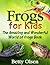 Frogs for Kids: The Amazing...