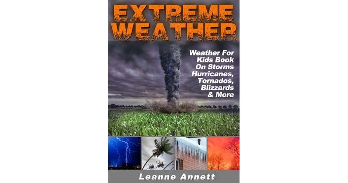 Extreme Weather! Weather For Kids Book On Storms Hurricanes, Tornados