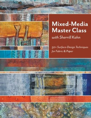 Mixed-Media Master Class with Sherrill Kahn: 50+ Surface-Design Techniques for Fabric & Paper (Kindle Edition)
