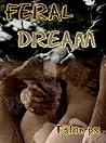 Feral Dream by Talon P.S. Feral Dream by Talon P.S.
