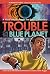 Trouble on the Blue Planet