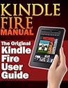 Kindle Fire Manual: The Original Kindle Fire User Guide Kindle Fire Manual: The Original Kindle Fire User Guide