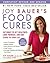 Joy Bauer's Food Cures: Treat Common Health Concerns, Look Younger & Live Longer