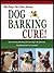 DOG BARKING CURE: How To Quickly And Easily Get Your Dog To Be Quiet And Stop Barking On Your Command! (The Easy Pet Care Series Book 2)
