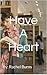 Have A Heart Part 1