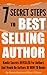 7 Secret Steps to Bestselling Author: Kindle Secrets Revealed for Authors and Would-be Authors of HOW TO Books (How to Become a Bestseller Book 1)