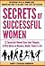 Secrets of Successful Women - 22 Women Share their Thoughts on Business, Health, Fitness & Life