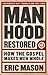 Manhood Restored: How the Gospel Makes Men Whole