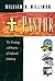 Pastor: The Theology and Practice of Ordained Ministry: The Theology and Practice of Ordained Ministry / William H. Willimon.