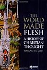 The Word Made Flesh: A History of Christian Thought