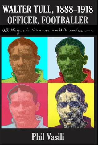 Walter Tull (1888-1918), Officer, Footballer. All the guns in France couldn't wake me.