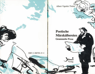 Poetische Märzkälbereien. Gesammelte Prosa
