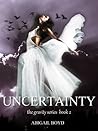 Uncertainty by Abigail Boyd