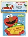 Elmo Wants a Bath (Bath Book) Elmo Wants a Bath (Bath Book)