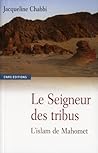 Le Seigneur des Tribus, L'Islam de Mahomet by Jacqueline Chabbi