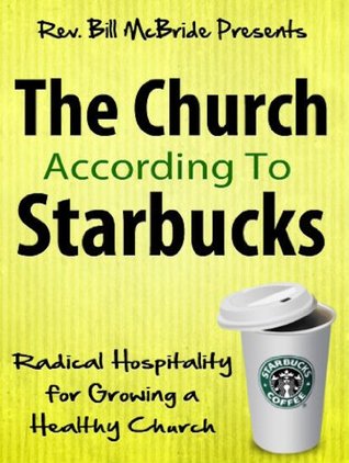 Church Leadership and Administration: "Church According To Starbucks"- A Modern Approach To Church Growth, Church Leadership and Church Vitality (Spiritual Books Book 1)