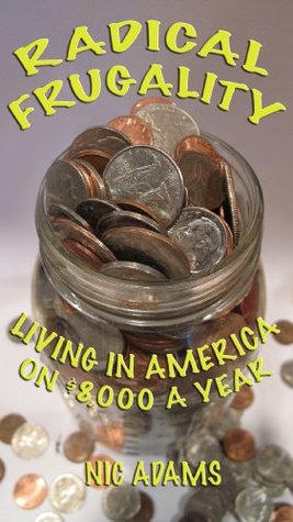 Radical Frugality: Living in America on $8,000 a Year (Kindle Edition)