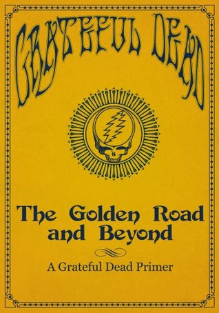 The Golden Road and Beyond: A Grateful Dead Primer (Kindle Edition)