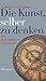 Die Kunst, selber zu denken. Ein philosophischer Dictionaire