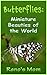 Butterflies: Miniature Beauties of the World