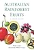 Australian Rainforest Fruits: A Field Guide