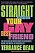 Straight from Your Gay Best Friend by Terrance Dean