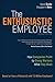 Enthusiastic Employee, The: How Companies Profit by Giving Workers What They Want