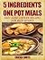 5 Ingredients One Pot Meals: Easy Slow Cooker Recipes For Busy Women