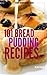 101 Bread Pudding Recipes (Secret Recipe Archive Series Book 2)