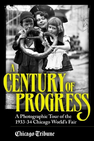 A Century of Progress: A Photographic Tour of the 1933–34 Chicago World's Fair (Kindle Edition)