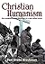 Christian Humanism: The Compassionate Theology of a Jew Called Jesus