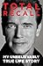 Total Recall: My Unbelievab...