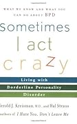 Sometimes I Act Crazy: Living with Borderline Personality Disorder