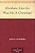 Abraham Lincoln: Was He A Christian?