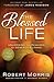 The Blessed Life by Robert Morris The Blessed Life by Robert Morris