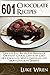 601 Chocolate Recipes: Delicious Easy Recipes For Homemade Chocolate Cookies, Chocolate Cake, Hot Chocolate, White Chocolate, & More Chocolate Desserts.