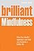 Brilliant Mindfulness: How the mindful approach can help you towards a better life (Brilliant Lifeskills)