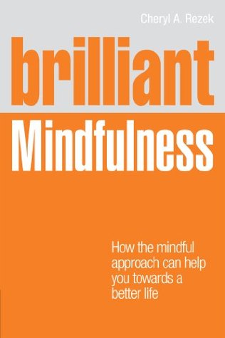 Brilliant Mindfulness: How the mindful approach can help you towards a better life (Brilliant Lifeskills)